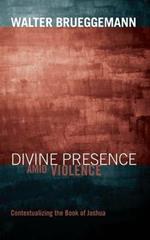 Divine Presence Amid Violence: Contextualizing the Book of Joshua