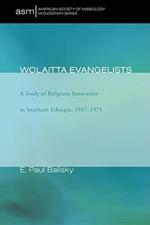 Wolaitta Evangelists: A Study of Religious Innovation in Southern Ethiopia, 1937-1975