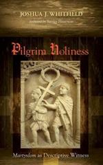 Pilgrim Holiness: Martyrdom as Descriptive Witness