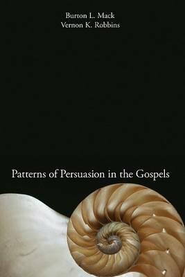 Patterns of Persuasion in the Gospels - Burton L Mack,Vernon K Robbins - cover