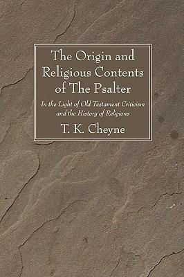 The Origin and Religious Contents of The Psalter - T K Cheyne - cover