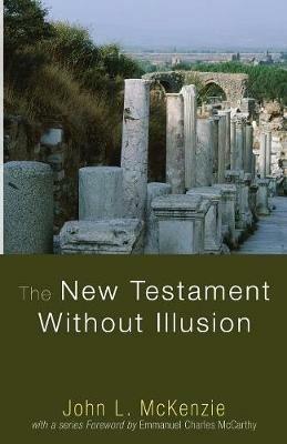 The New Testament Without Illusion - John L McKenzie - cover