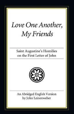 Love One Another, My Friends: St. Augustine's Homilies on the First Letter of John - Saint Augustine of Hippo - cover