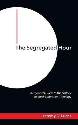 The Segregated Hour - Jeremy D Lucas - cover