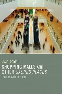 Shopping Malls and Other Sacred Spaces - Jon Pahl - cover