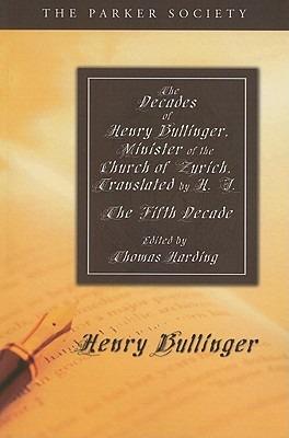 The Decades of Henry Bullinger, Minister of the Church of Zurich, Translated by H. I. - Henry Bullinger - cover