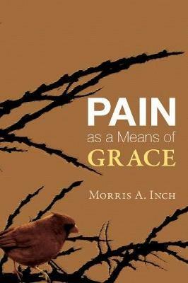 Pain as a Means of Grace - Morris A Inch - cover