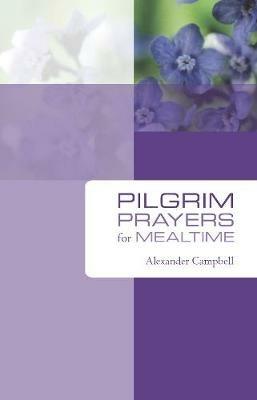 Pilgrim Prayers for Mealtime - Alexander Campbell - cover