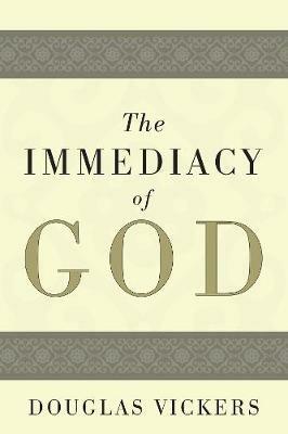 The Immediacy of God - Douglas Vickers - cover