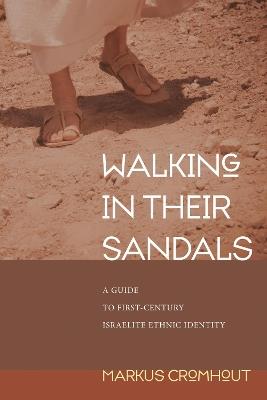 Walking in Their Sandals: A Guide to First-Century Israelite Ethnic Identity - Markus Cromhout - cover