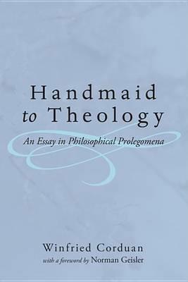 Handmaid to Theology: An Essay in Philosophical Prolegomena - Winfried Corduan - cover