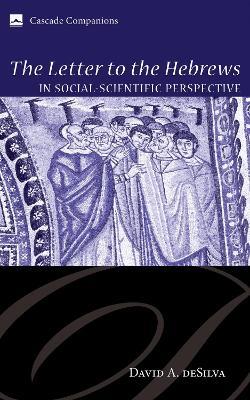 The Letter to the Hebrews in Social-Scientific Perspective - David A. deSilva - cover