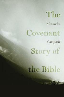 The Covenant Story of the Bible - Alexander Campbell - cover