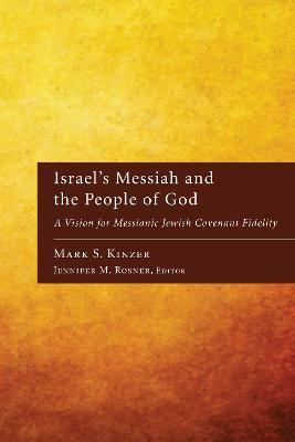 Israel's Messiah and the People of God: A Vision for Messianic Jewish Covenant Fidelity - Mark S Kinzer - cover