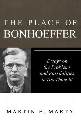 The Place of Bonhoeffer: Problems and Possibilities in His Thought - cover