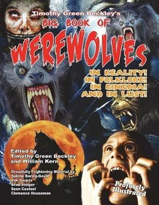 Timothy Green Beckley's Big Book of Werewolves: In Reality! in Folklore! in Cine - Timothy Green Beckley,Sabine Baring-Gould,Tim R Swartz - cover