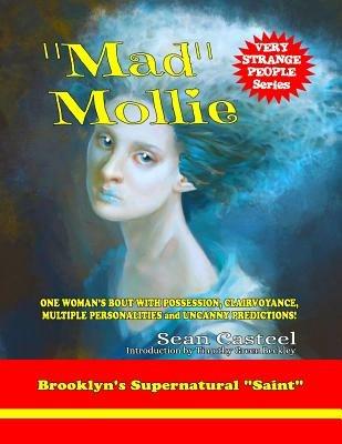 Mad Mollie - Brooklyn's Supernatural Saint: One Woman's Bout with Possession, Clairvoyance, Multiple Personalities, and Uncanny Predictions! - Sean Casteel - cover