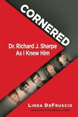 Cornered: Dr. Richard J. Sharpe as I Knew Him - Linda Defruscio - cover