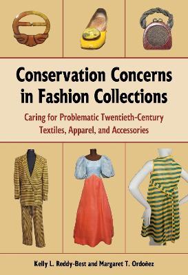 Conservation Concerns in Fashion Collections: Caring for Problematic Twentieth-Century Textiles, Apparel, and Accessories - Kelly L. Reddy-Best,Margaret T. Ordoñez - cover