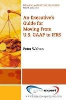 Executive's Guide For Moving From US GAAP To IFRS