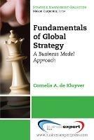 Fundamentals of Global Strategy: A Business Model Approach - Cornelis A. de Kluyver - cover