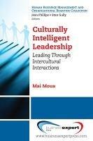 Culturally Intelligent Leadership: Leading Through Intercultural Interactions - Mai Moua - cover