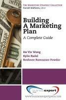 Building a Marketing Plan: A Complete Guide - Ho Yin Wong,Rooma R. Ramsaran-Fowdar,Roshnee Ramsaran-Fowdar - cover