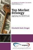 Top Market Strategy: Applying the 80/20 Rule - Elizabeth Kruger - cover