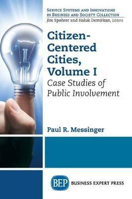 Citizen-Centered Cities, Volume I: Case Studies of Public Involvement - Paul R. Messinger - cover