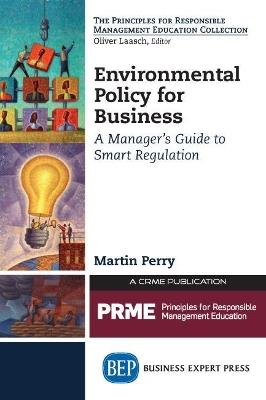 Environmental Policy for Business: A Manager's Guide to Smart Regulation - Martin Perry - cover