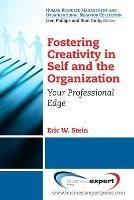 Fostering Creativity in Self and the Organization: Your Professional Edge - Eric Stein - cover