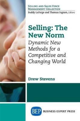 Selling: The New Norm: Dynamic New Methods for a Competitive and Changing World - Drew Stevens - cover