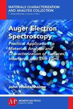 Auger Electron Spectroscopy: Practical Application to Materials Analysis and Characterization of Surfaces, Interfaces, and Thin Films