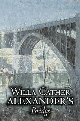 Alexander's Bridge by Willa Cather, Fiction, Classics, Romance, Literary - Willa Cather - cover