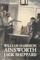 Jack Sheppard by William Harrison Ainsworth, Fiction, Historical, Horror - William Harrison Ainsworth - cover