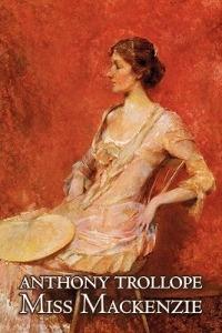 Miss Mackenzie by Anthony Trollope, Fiction, Literary, Romance - Anthony Trollope - cover