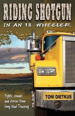 Riding Shotgun in an 18-Wheeler - Toni Dietkus - cover