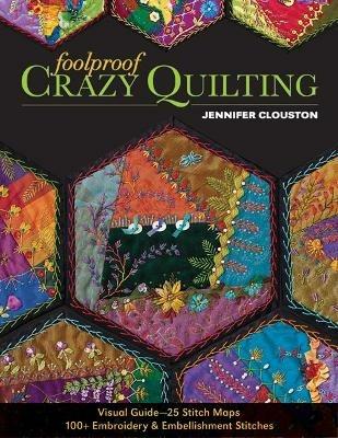 Foolproof Crazy Quilting: Visual Guide—25 Stitch Maps • 100+ Embroidery & Embellishment Stitches - Jennifer Clouston - cover