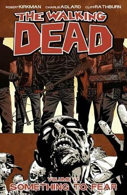 The Walking Dead Volume 17: Something to Fear - Robert Kirkman - cover
