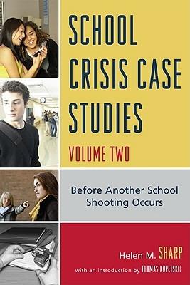 School Crisis Case Studies: Before Another School Shooting Occurs - Helen M. Sharp - cover