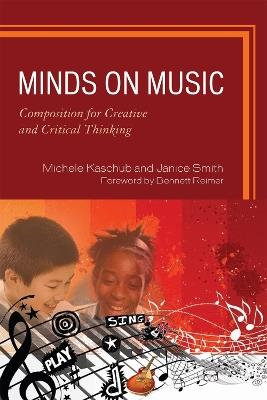 Minds on Music: Composition for Creative and Critical Thinking - Michele Kaschub,Janice Smith - cover