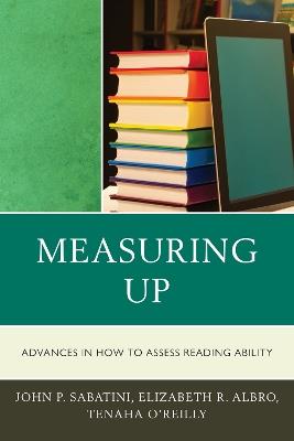 Measuring Up: Advances in How We Assess Reading Ability - John Sabatini,Elizabeth Albro,Tenaha O'Reilly - cover