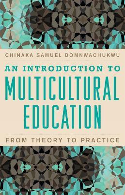 An Introduction to Multicultural Education: From Theory to Practice - Chinaka S. DomNwachukwu - cover