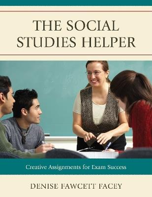 The Social Studies Helper: Creative Assignments for Exam Success - Denise Fawcett Facey - cover