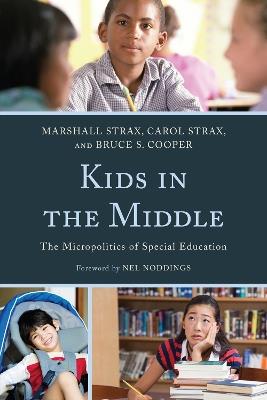 Kids in the Middle: The Micro Politics of Special Education - Marshall Strax,Carol Strax,Bruce S. Cooper - cover