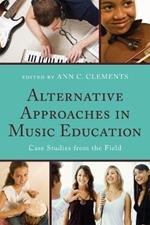 Alternative Approaches in Music Education: Case Studies from the Field