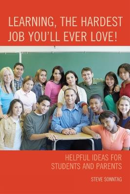 Learning, the Hardest Job You'll Ever Love!: Helpful Ideas for Students and Parents - Steve Sonntag - cover