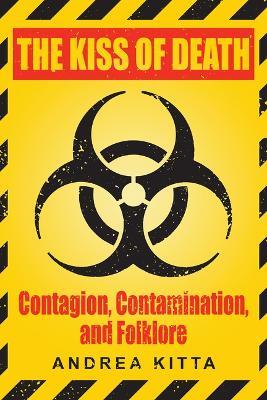 The Kiss of Death: Contagion, Contamination, and Folklore - Andrea Kitta - cover
