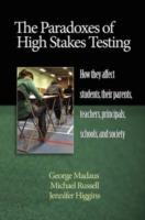 The Paradoxes of High Stakes Testing: How They Affect Students, Their Parents, Teachers, Principals, Schools, and Society - George F. Madaus,Michael Russell,Jennifer Higgins - cover