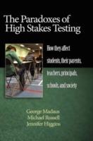 The Paradoxes of High Stakes Testing: How They Affect Students, Their Parents, Teachers, Principals, Schools, and Society - George F. Madaus,Michael Russell,Jennifer Higgins - cover